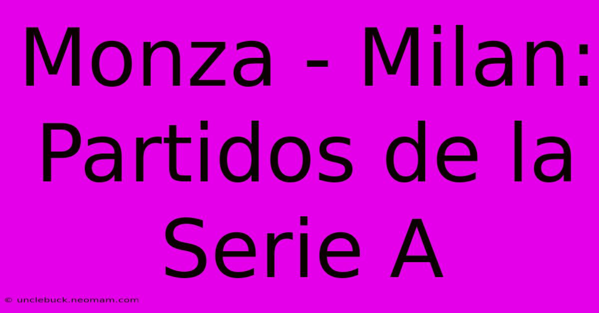 Monza - Milan: Partidos De La Serie A