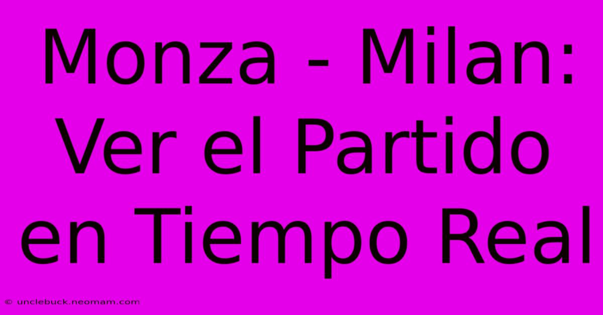 Monza - Milan: Ver El Partido En Tiempo Real