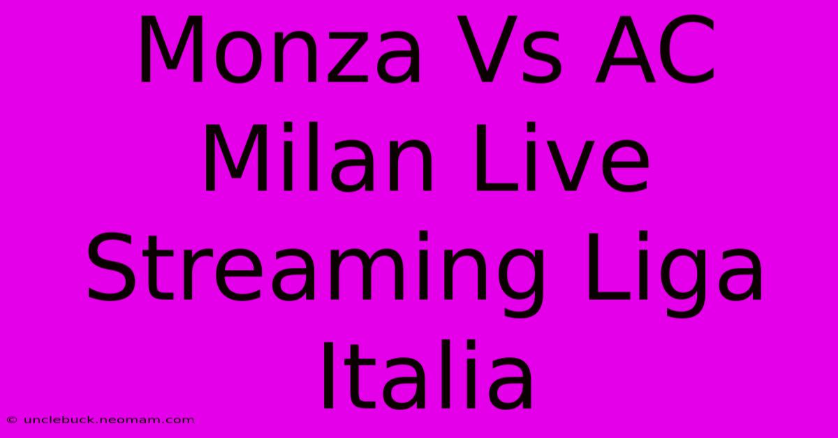 Monza Vs AC Milan Live Streaming Liga Italia