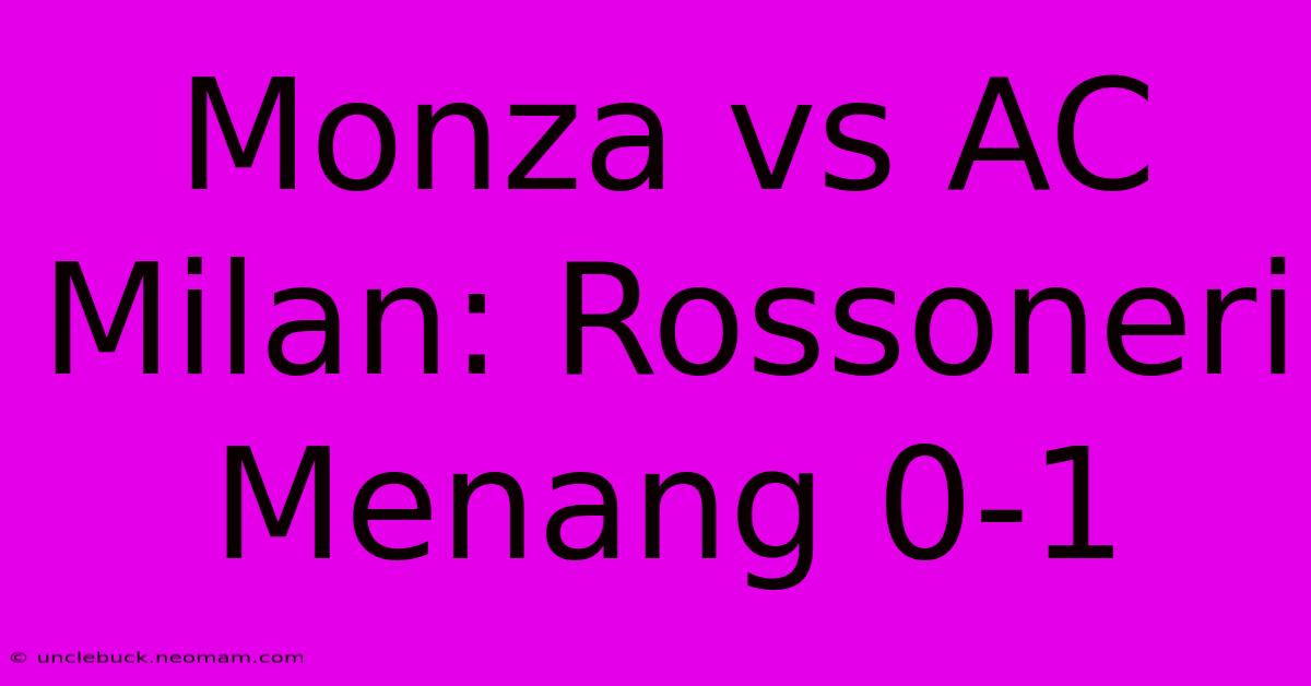 Monza Vs AC Milan: Rossoneri Menang 0-1 