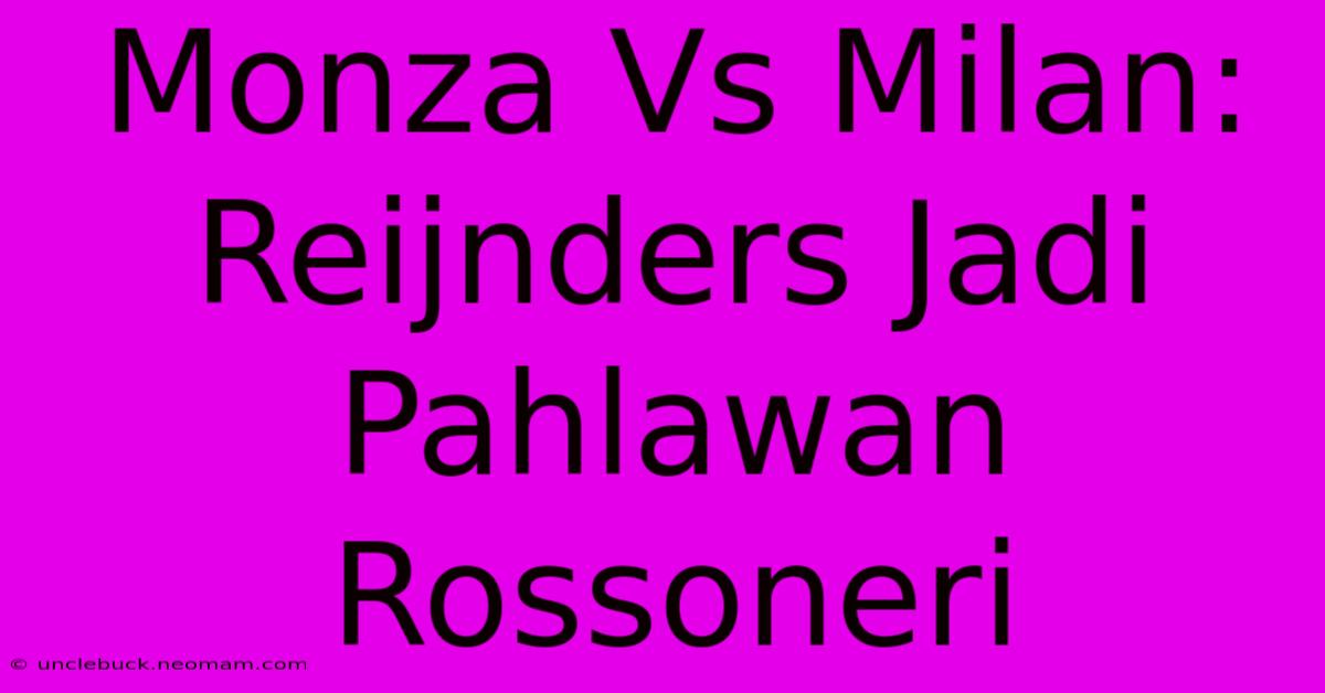 Monza Vs Milan: Reijnders Jadi Pahlawan Rossoneri