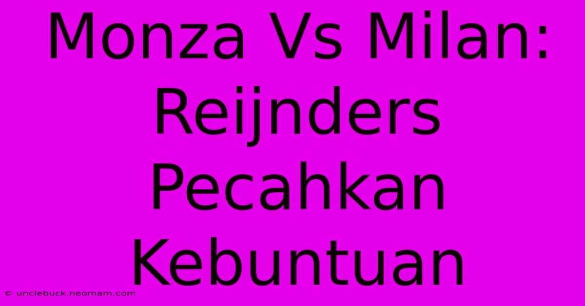 Monza Vs Milan: Reijnders Pecahkan Kebuntuan 