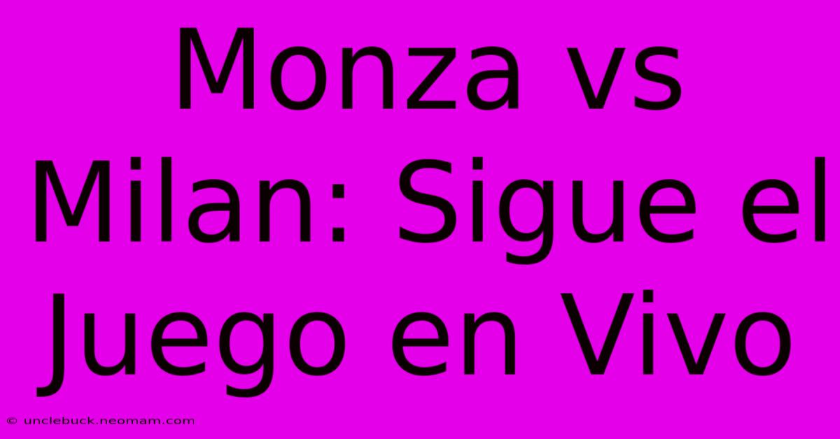 Monza Vs Milan: Sigue El Juego En Vivo 