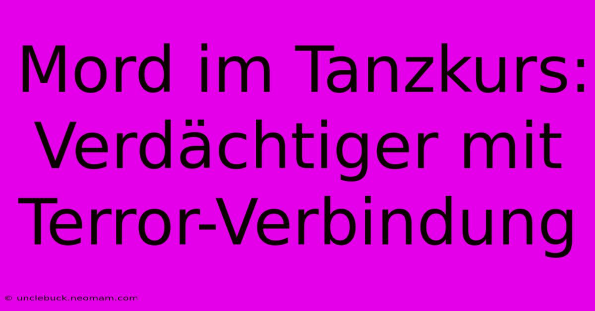 Mord Im Tanzkurs: Verdächtiger Mit Terror-Verbindung 