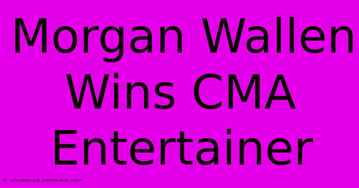 Morgan Wallen Wins CMA Entertainer