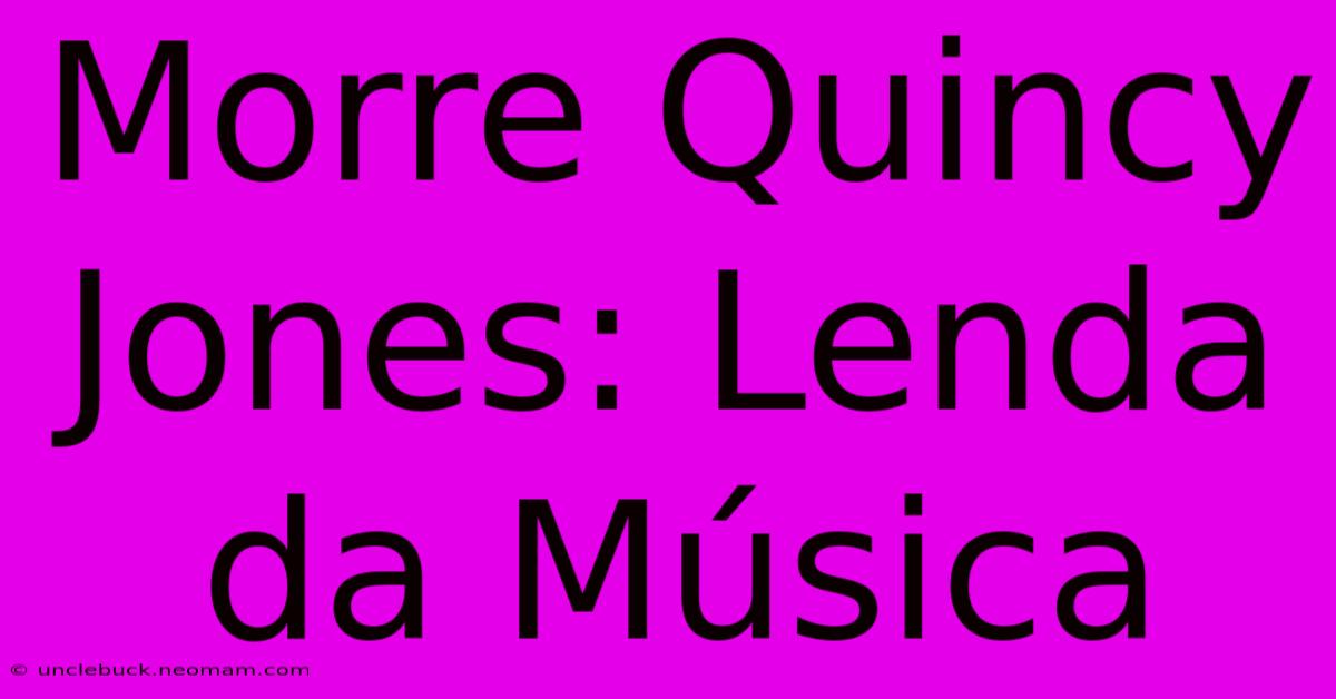 Morre Quincy Jones: Lenda Da Música