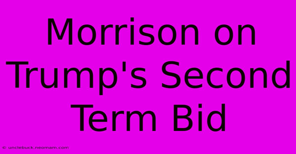 Morrison On Trump's Second Term Bid 