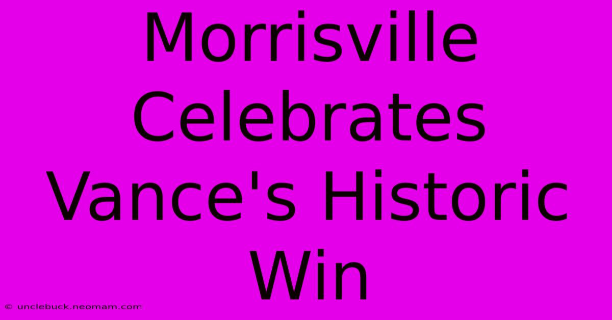 Morrisville Celebrates Vance's Historic Win