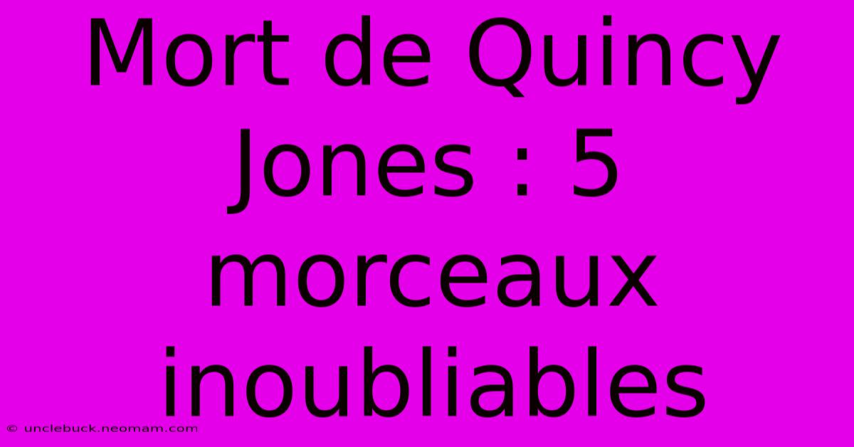 Mort De Quincy Jones : 5 Morceaux Inoubliables