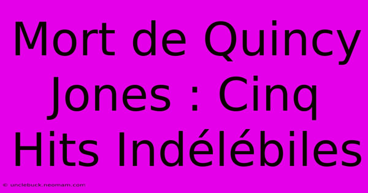 Mort De Quincy Jones : Cinq Hits Indélébiles 