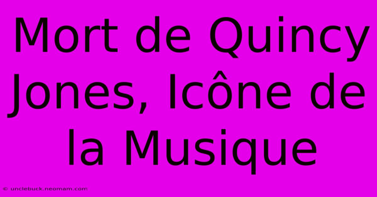 Mort De Quincy Jones, Icône De La Musique 