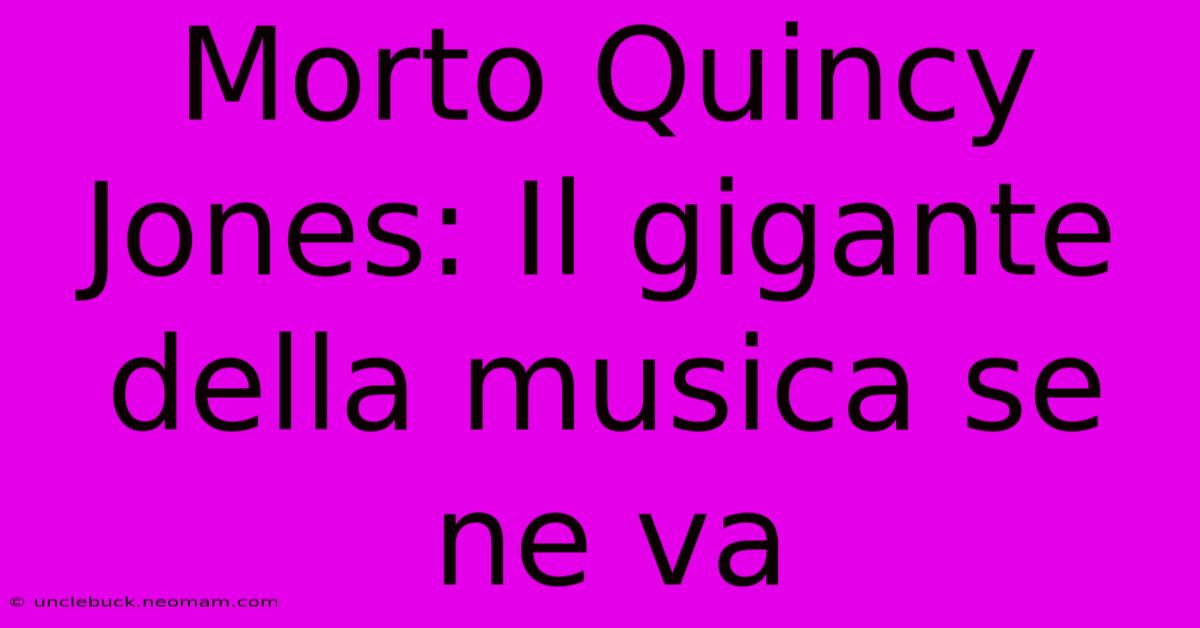 Morto Quincy Jones: Il Gigante Della Musica Se Ne Va