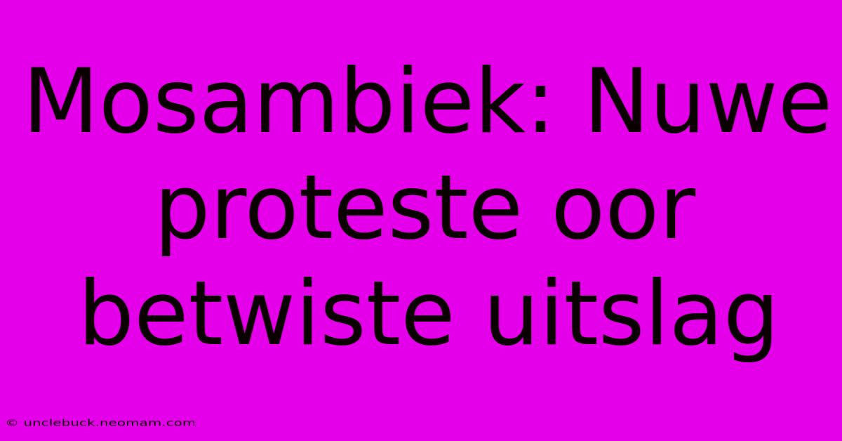 Mosambiek: Nuwe Proteste Oor Betwiste Uitslag