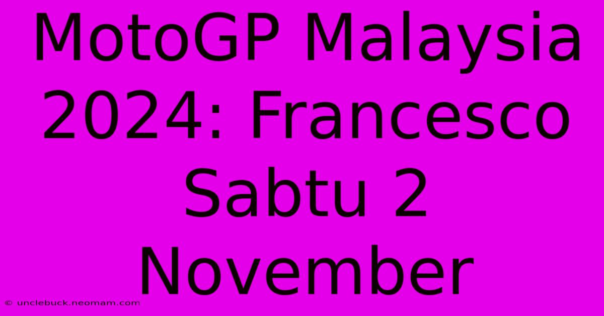 MotoGP Malaysia 2024: Francesco Sabtu 2 November