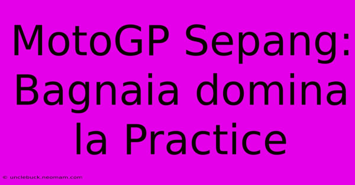 MotoGP Sepang: Bagnaia Domina La Practice