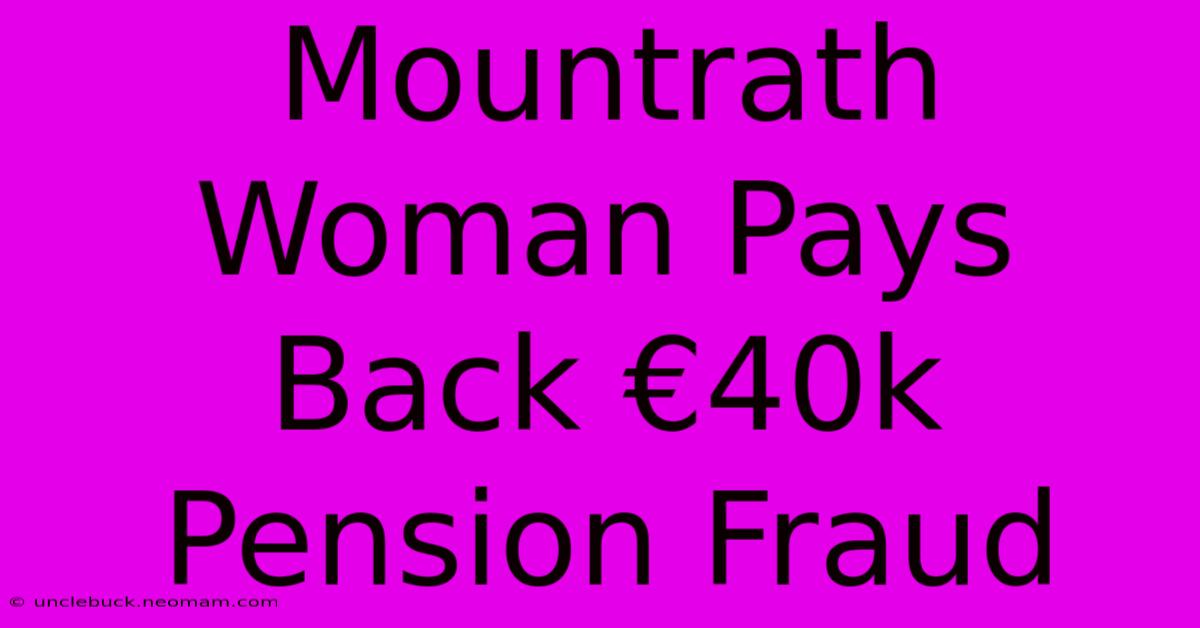 Mountrath Woman Pays Back €40k Pension Fraud