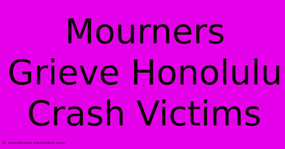 Mourners Grieve Honolulu Crash Victims