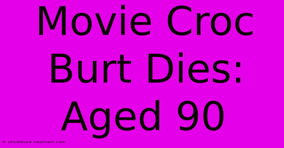 Movie Croc Burt Dies: Aged 90