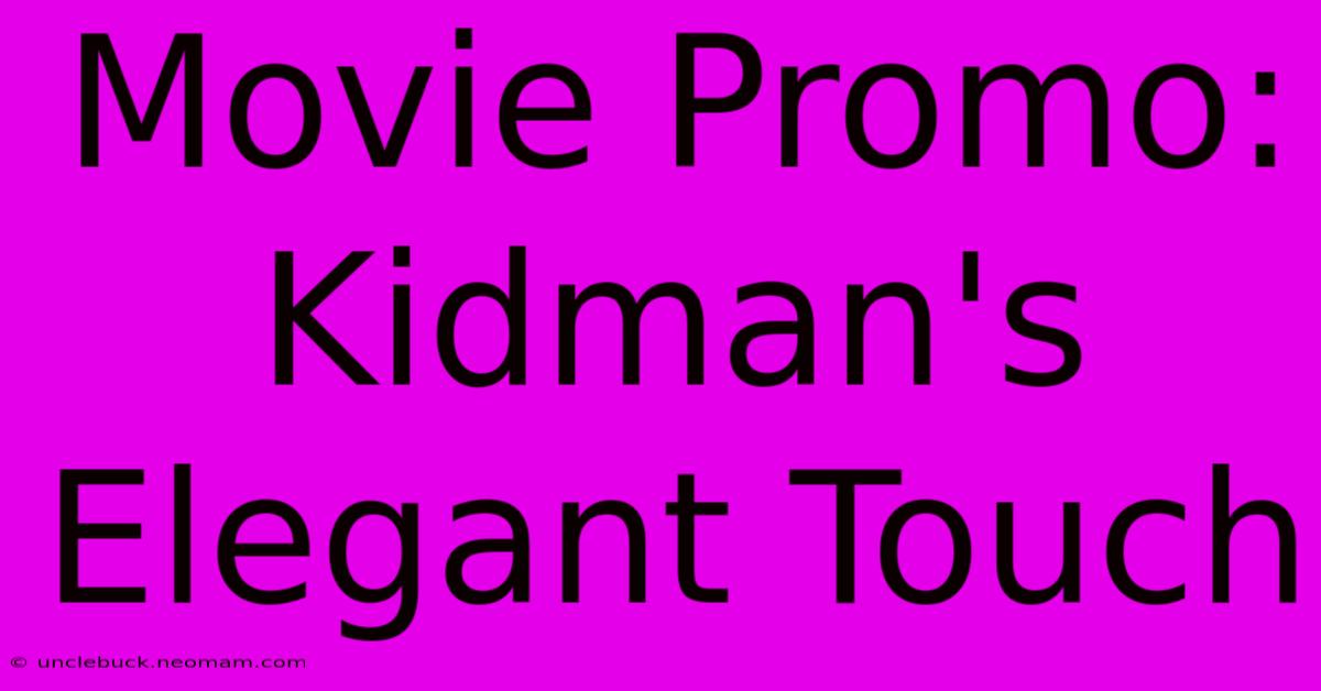 Movie Promo: Kidman's Elegant Touch