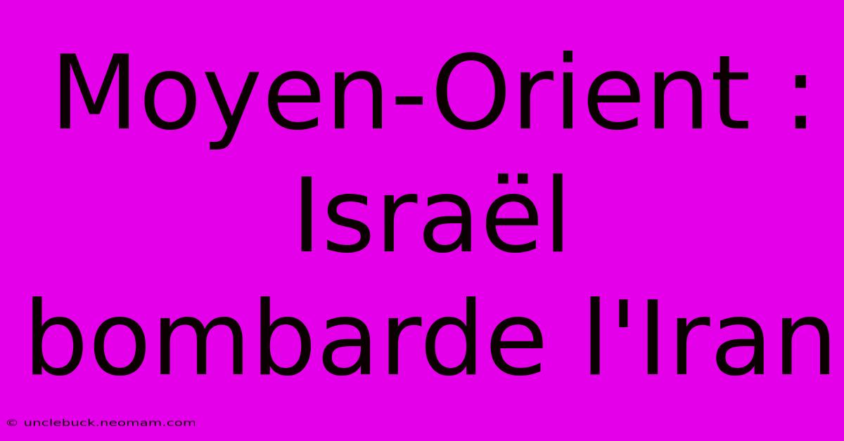 Moyen-Orient : Israël Bombarde L'Iran