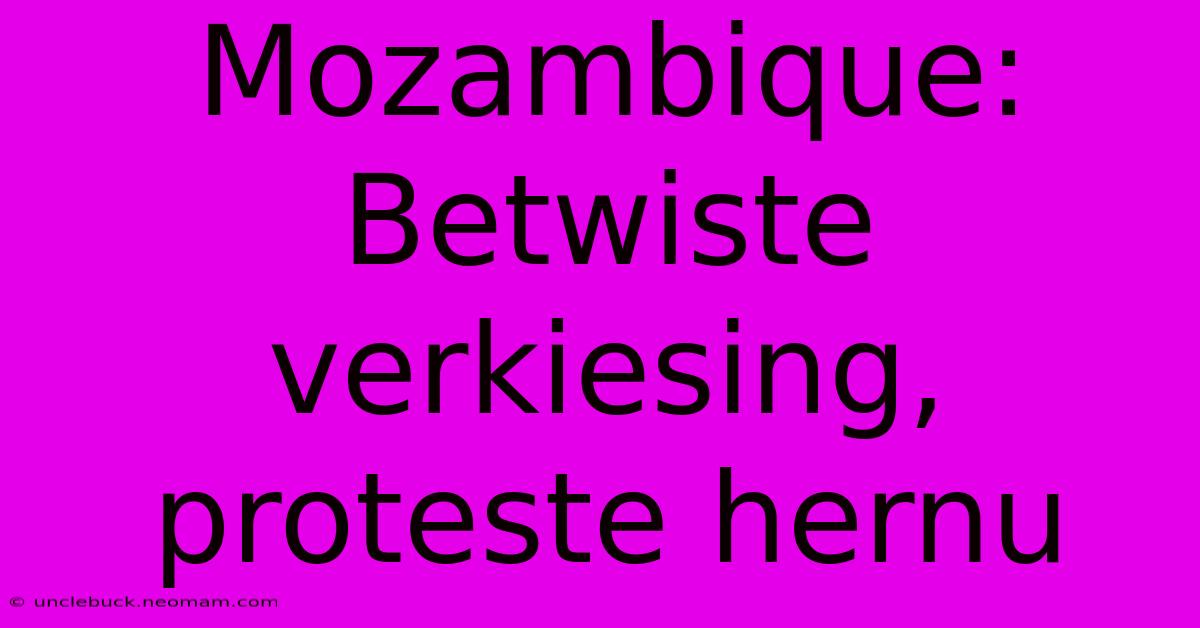 Mozambique: Betwiste Verkiesing, Proteste Hernu