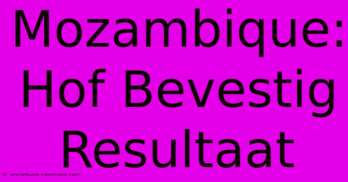 Mozambique: Hof Bevestig Resultaat