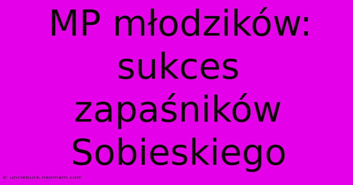 MP Młodzików: Sukces Zapaśników Sobieskiego