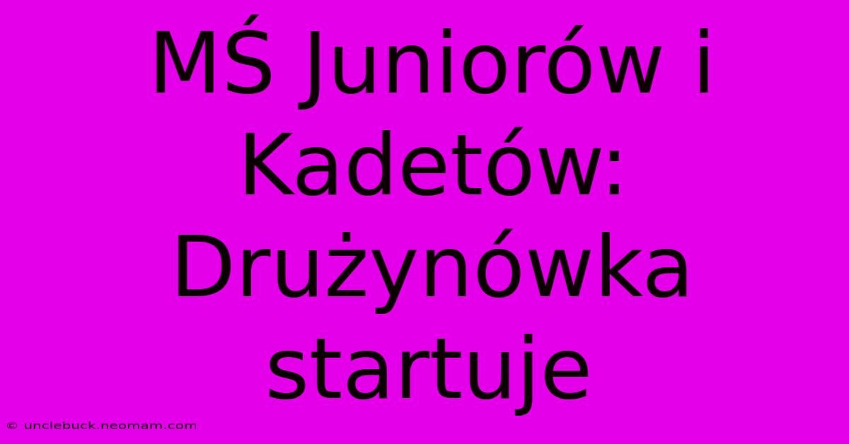 MŚ Juniorów I Kadetów: Drużynówka Startuje