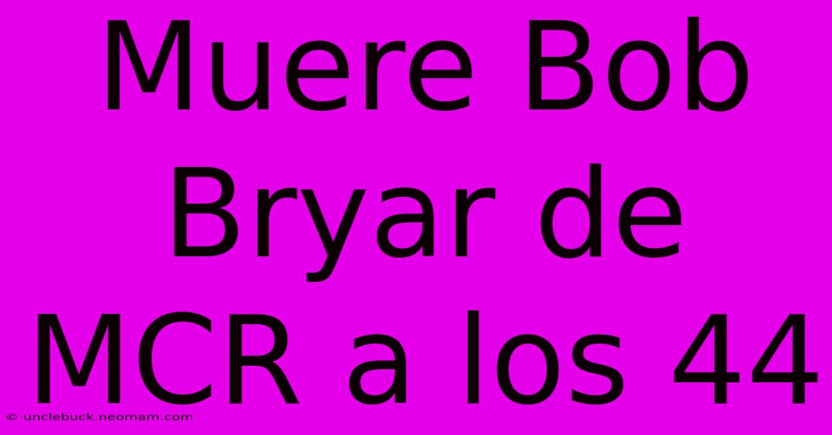 Muere Bob Bryar De MCR A Los 44