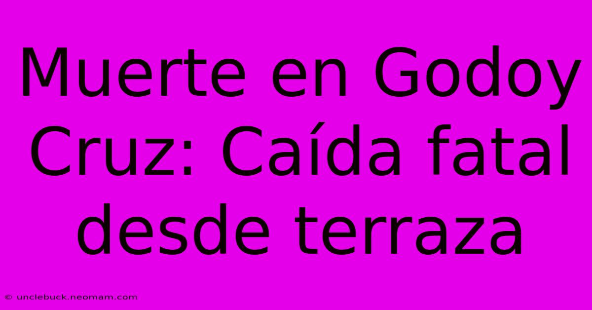 Muerte En Godoy Cruz: Caída Fatal Desde Terraza