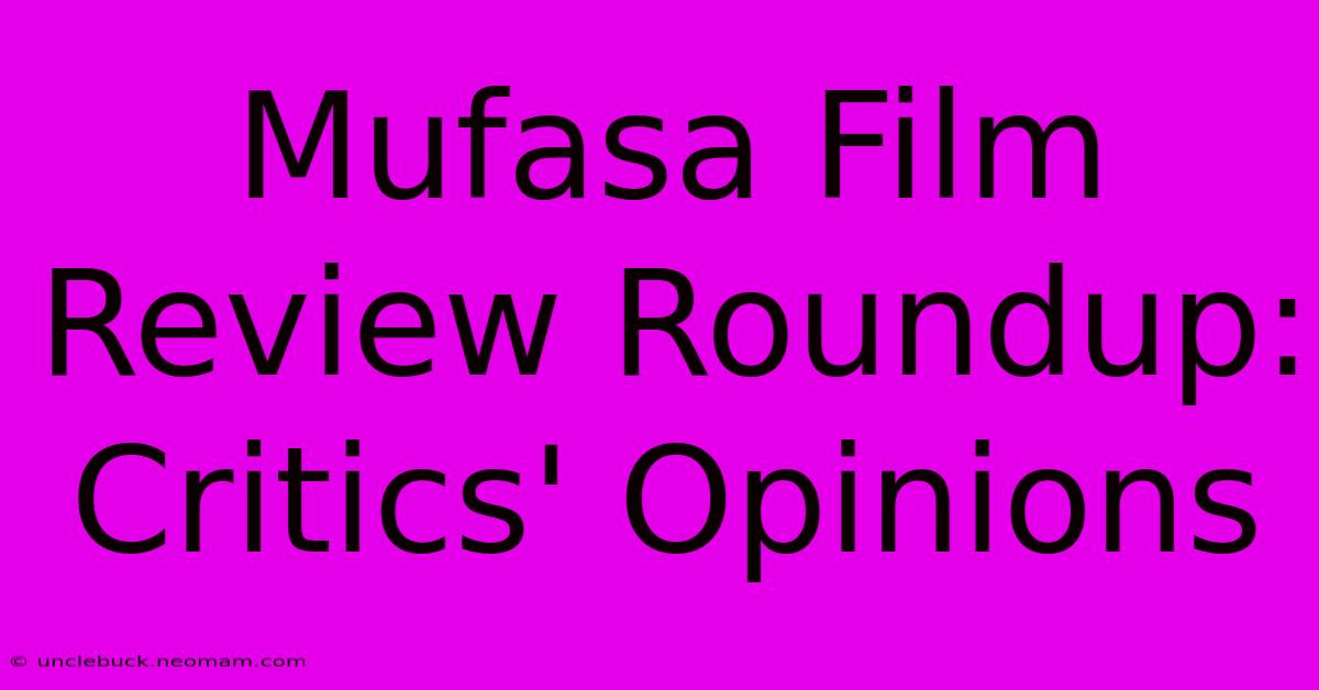 Mufasa Film Review Roundup: Critics' Opinions