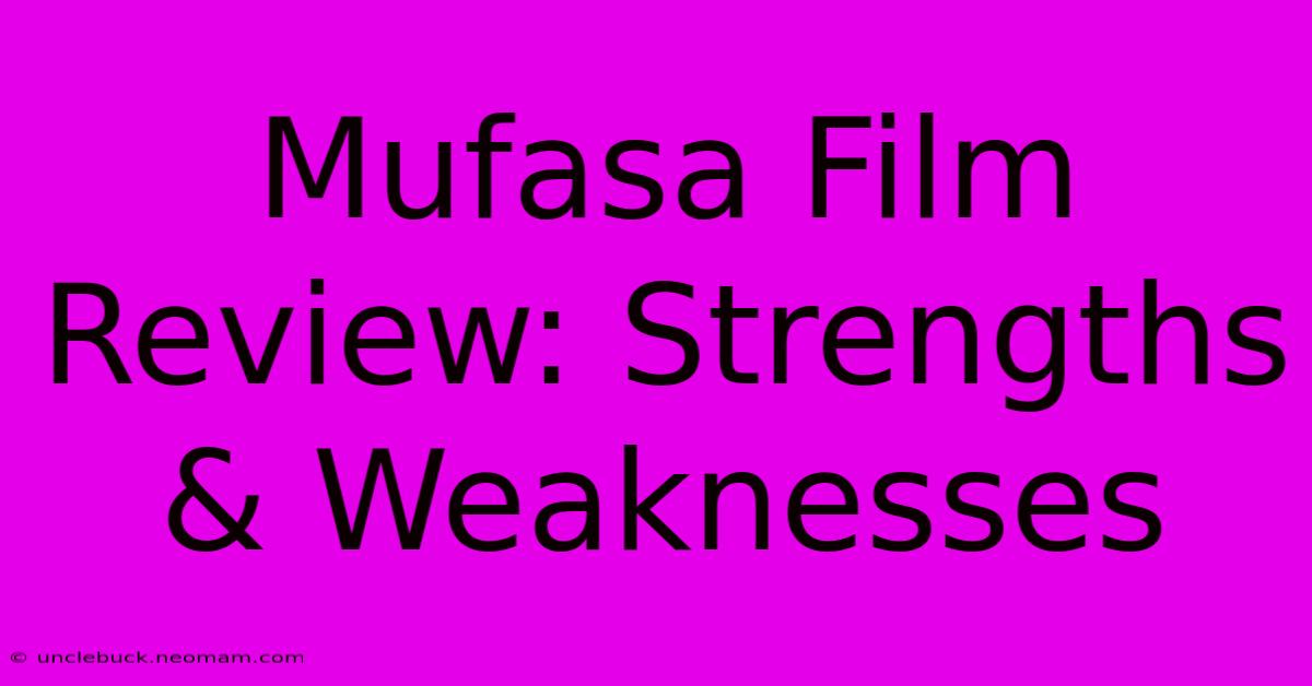 Mufasa Film Review: Strengths & Weaknesses