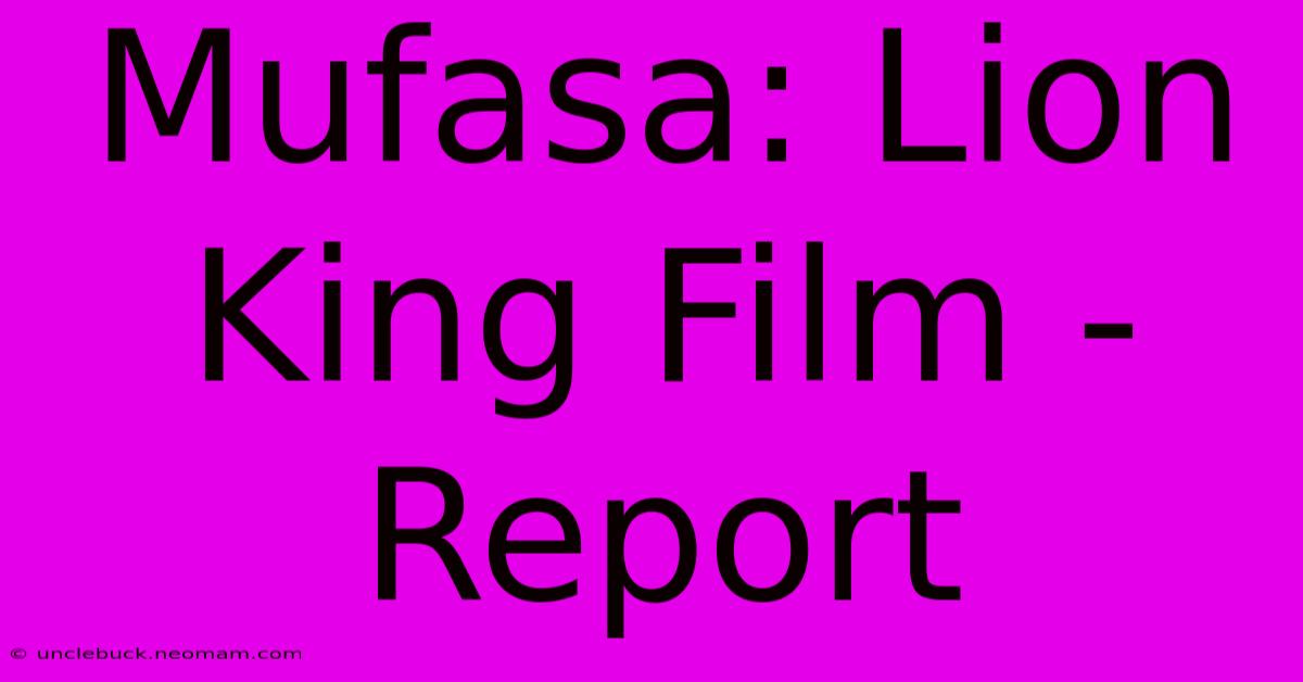 Mufasa: Lion King Film - Report