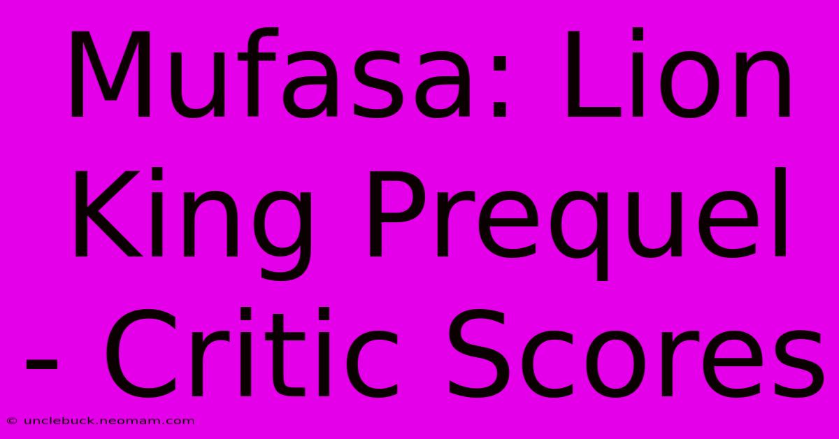 Mufasa: Lion King Prequel - Critic Scores