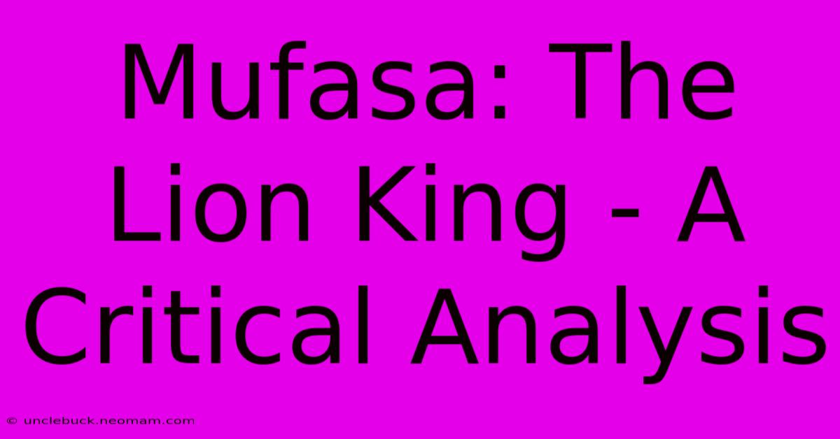 Mufasa: The Lion King - A Critical Analysis