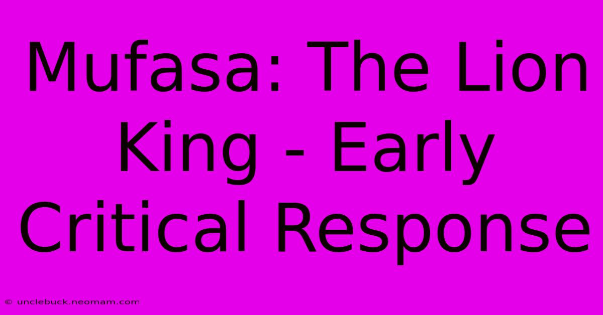 Mufasa: The Lion King - Early Critical Response