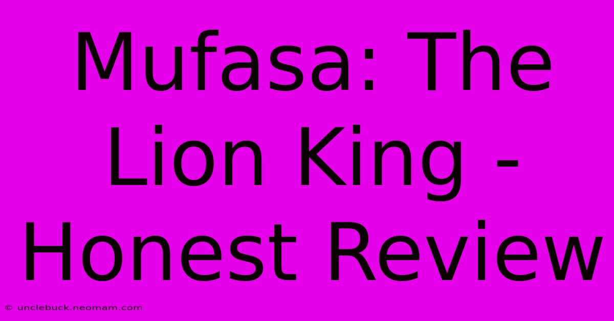 Mufasa: The Lion King - Honest Review