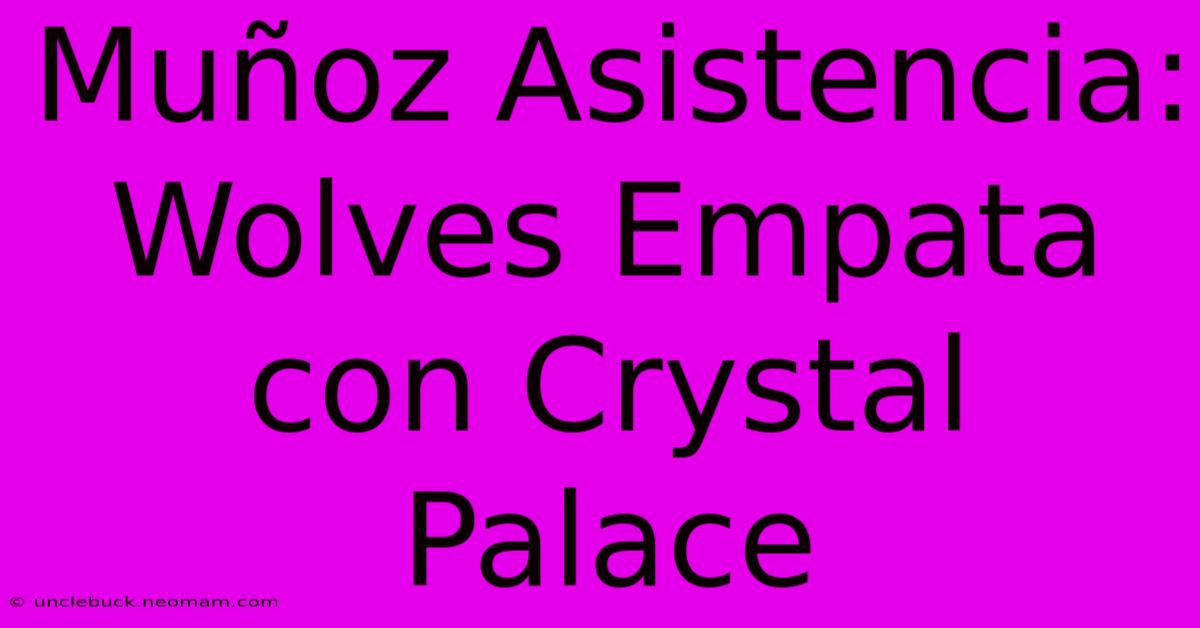 Muñoz Asistencia: Wolves Empata Con Crystal Palace