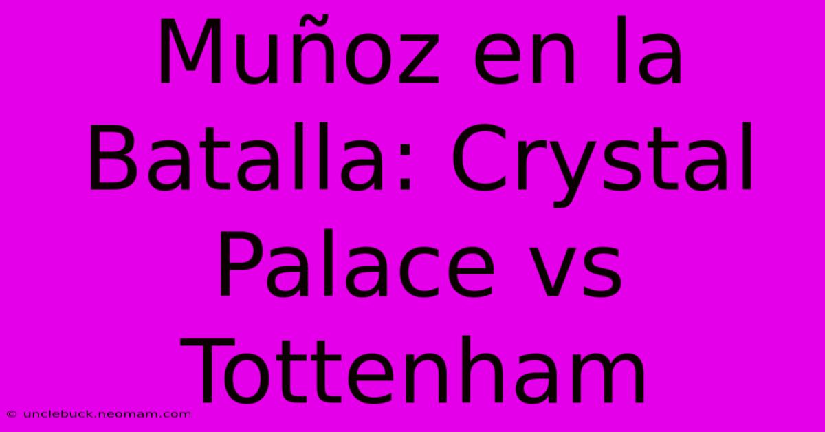 Muñoz En La Batalla: Crystal Palace Vs Tottenham