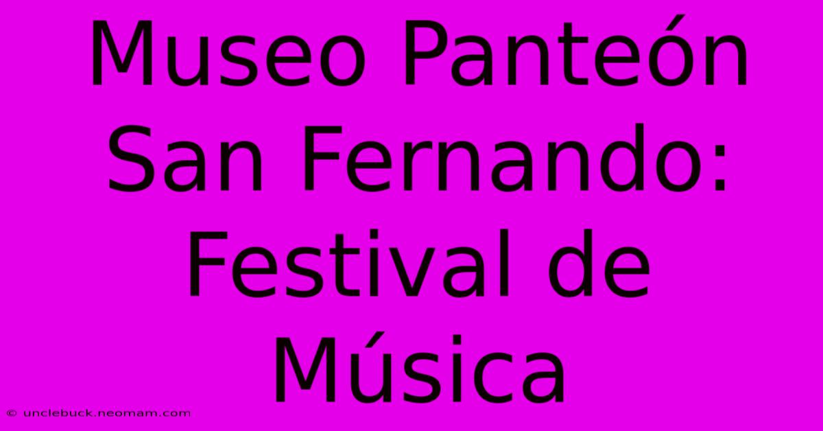 Museo Panteón San Fernando: Festival De Música