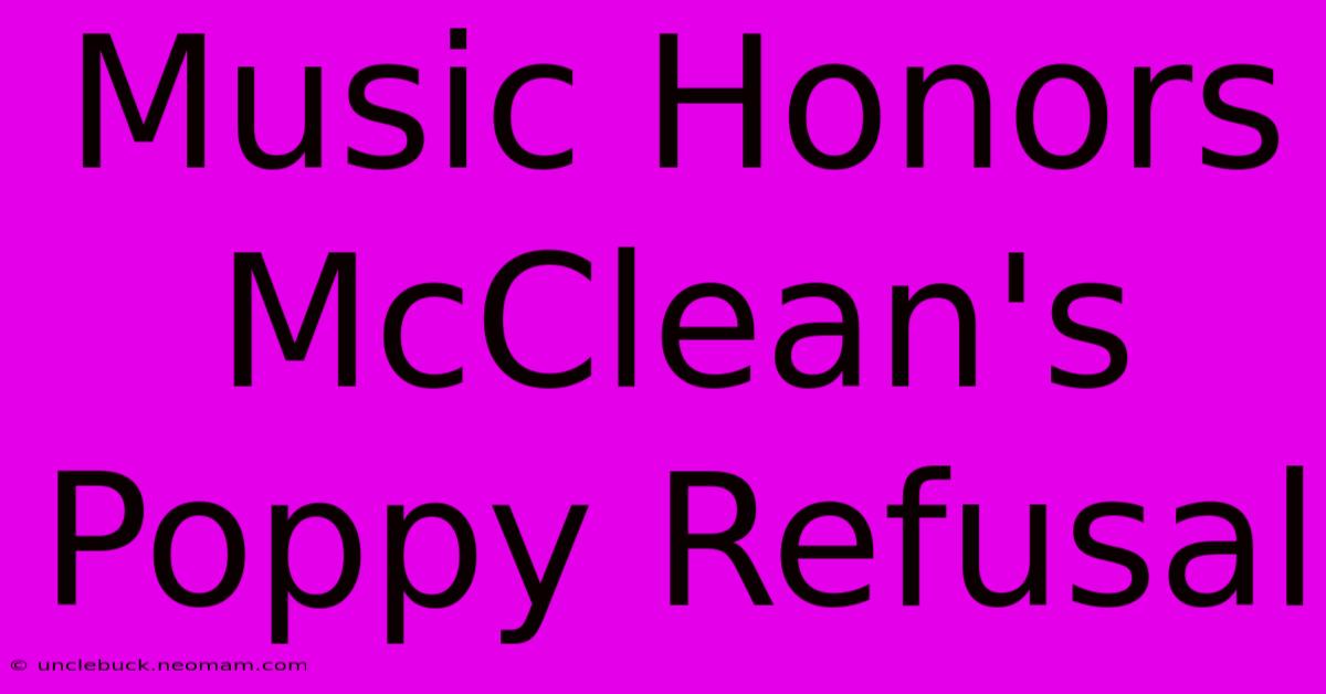 Music Honors McClean's Poppy Refusal 