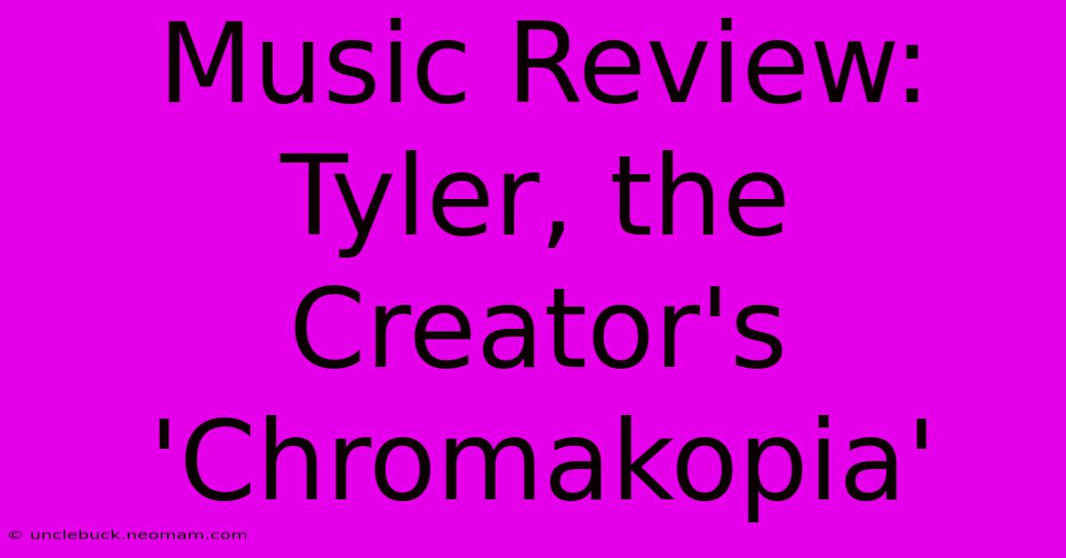 Music Review: Tyler, The Creator's 'Chromakopia'