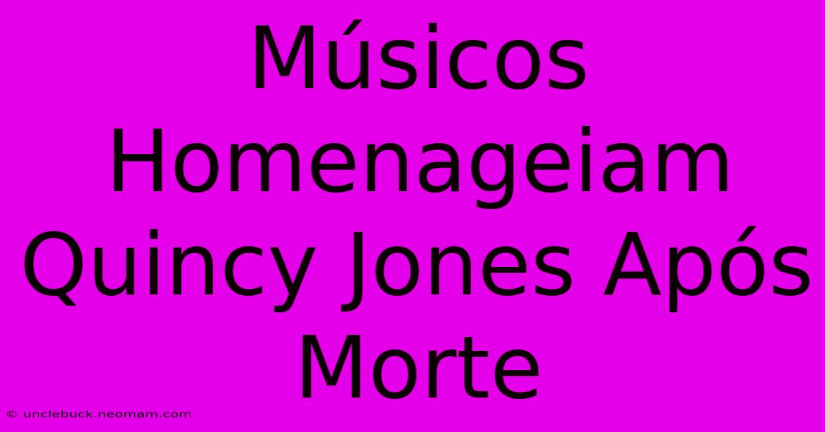 Músicos Homenageiam Quincy Jones Após Morte