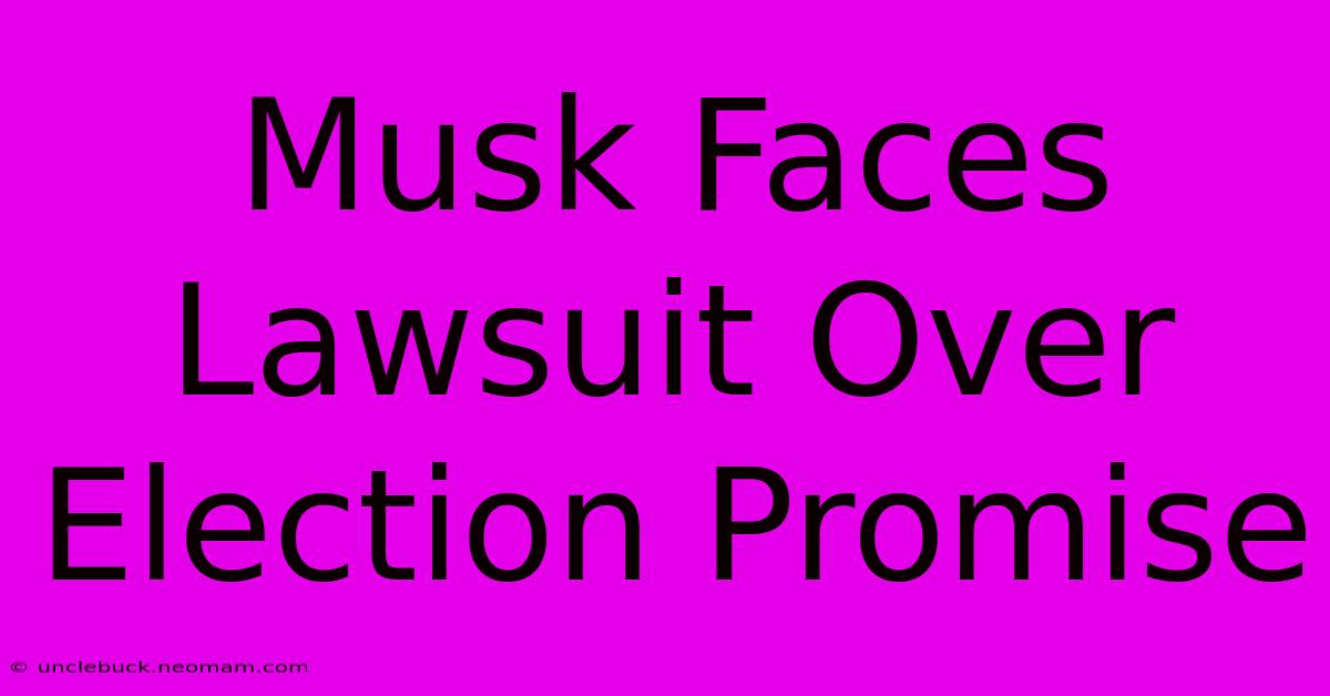 Musk Faces Lawsuit Over Election Promise