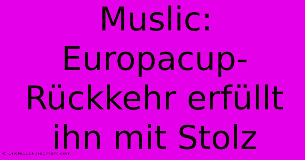 Muslic: Europacup-Rückkehr Erfüllt Ihn Mit Stolz