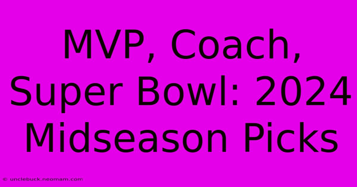 MVP, Coach, Super Bowl: 2024 Midseason Picks