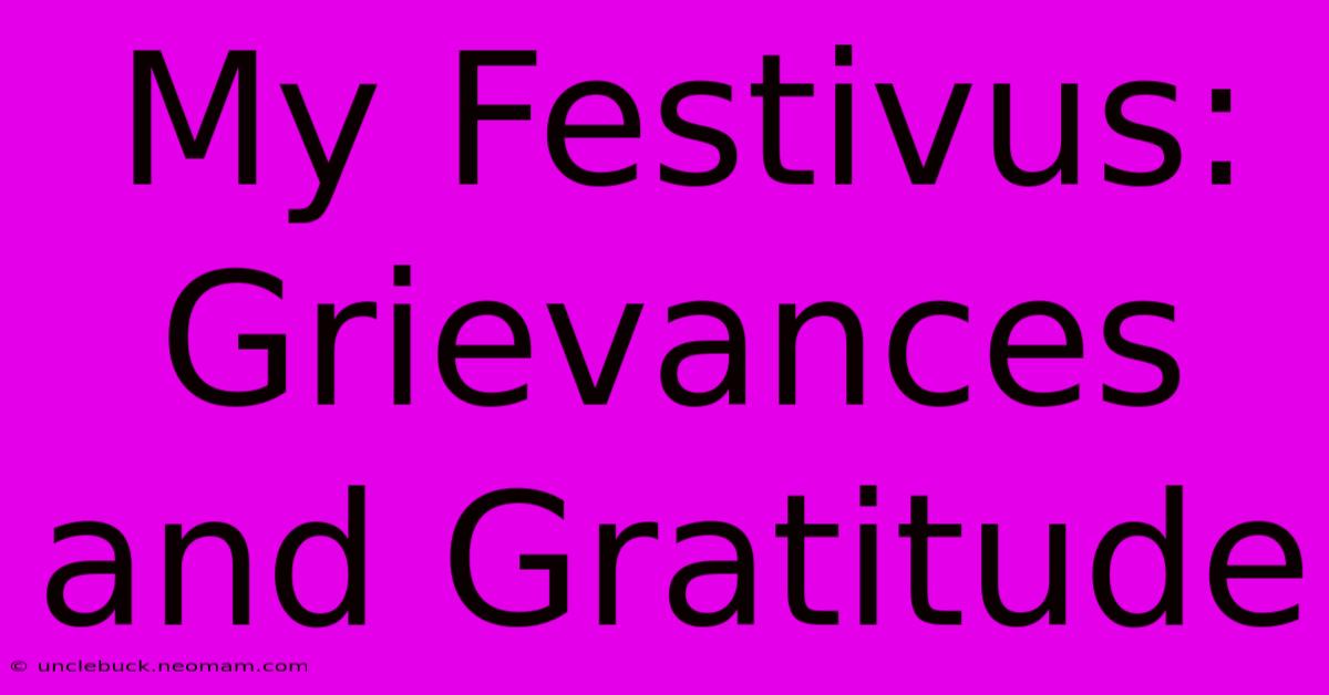 My Festivus: Grievances And Gratitude