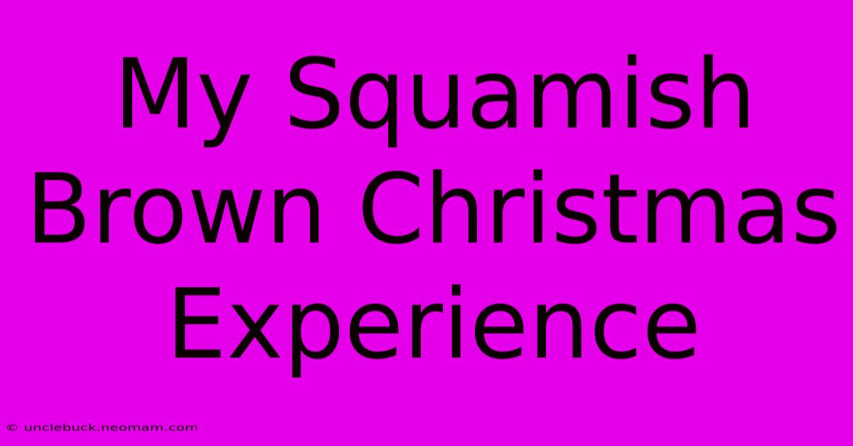 My Squamish Brown Christmas Experience