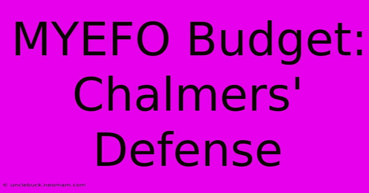 MYEFO Budget: Chalmers' Defense