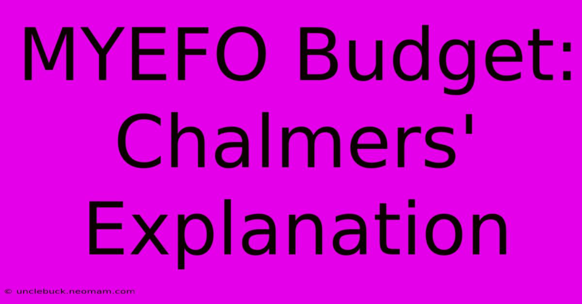 MYEFO Budget: Chalmers' Explanation